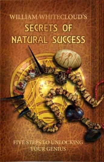 Secrets Of Natural Success Av William (William Whitecloud) Whitecloud