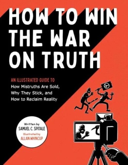 How To Win The War On Truth Av Samuel C. Spitale