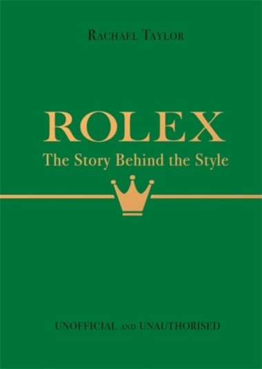 Rolex: The Story Behind The Style Av Rachael Taylor