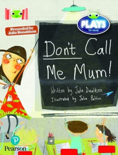 Bug Club Reading Corner: Age 5 7: Julia Donaldson Plays: Don't Call Me Mum! Bug Club Reading Corner: Age 5 7: Julia Donaldson Plays: Don't Call Me Mum!