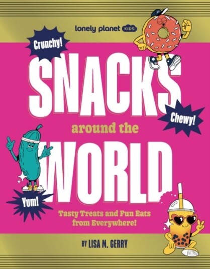 Lonely Planet Kids Snacks Around the World Lonely Planet Kids Snacks Around the World