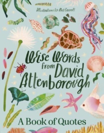 Wise Words From David Attenborough Smart and inspiring life advice from an environmental icon, beloved author & the voice of natural history documentaries like Planet Earth, Life & The Blu