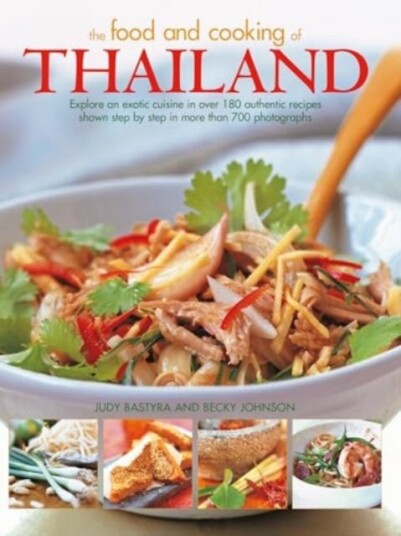 Food and Cooking of Thailand Explore an exotic cuisine in over 180 authentic recipes shown step by step in more than 700 photographs