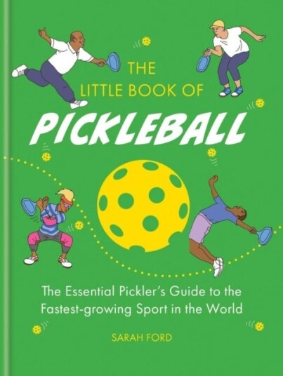 The Little Book of Pickleball  The Essential Pickler’s Guide to the Fastestgrowing Sport in the World