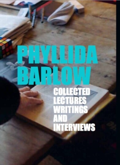 Phyllida Barlow Collected Lectures, Writings and Interviews Phyllida Barlow Collected Lectures, Writings and Interviews