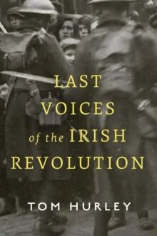 Last Voices Of The Irish Revolution Av Tom Hurley
