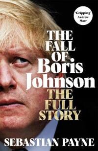 The Fall Of Boris Johnson Av Sebastian Payne
