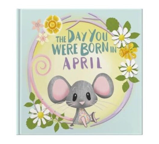 The Day You Were Born In April. . .