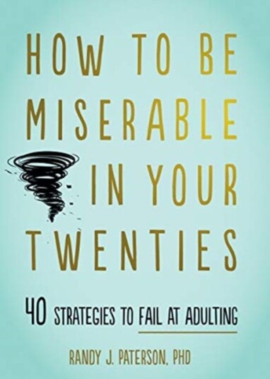 How To Be Miserable In Your Twenties Av Randy J. Paterson