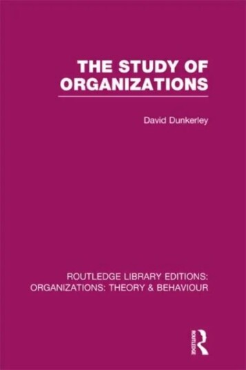 The Study Of Organizations (Rle: Organizations) Av David Dunkerley