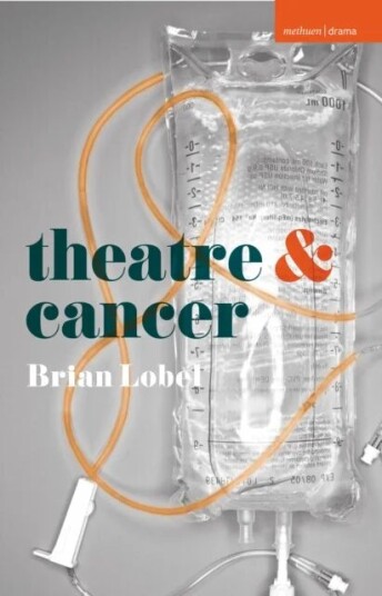 Theatre And Cancer Av Brian (Author University Of Chichester Chichester Uk) Lobel
