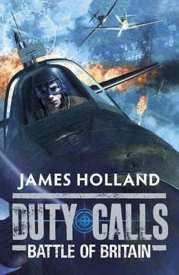 Duty Calls: Battle Of Britain Av James Holland