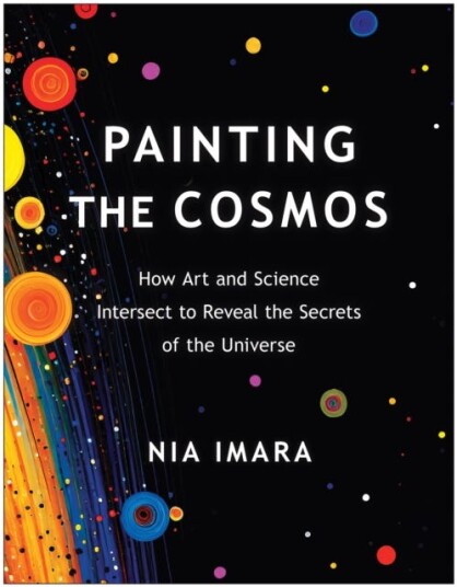 Painting the Cosmos  How Art and Science Intersect to Reveal the Secrets of the Universe