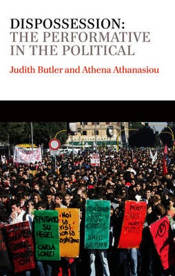 Dispossession Av Judith (University Of California Berkeley Usa) Butler, Athena Athanasiou