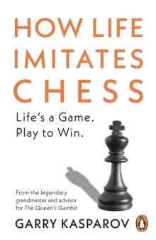 How Life Imitates Chess Av Garry Kasparov
