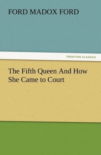 The Fifth Queen and How She Came to Court The Fifth Queen and How She Came to Court