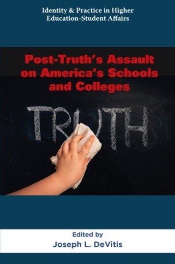 Post Truth’s Assault on America’s Schools and Colleges Post Truth’s Assault on America’s Schools and Colleges