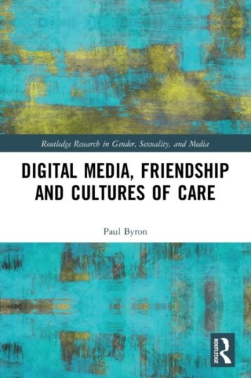 Digital Media, Friendship And Cultures Of Care Av Paul (University Of Technology Sydney Australia) Byron