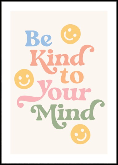 Be Kind To Your Mind Plakat / 21x30