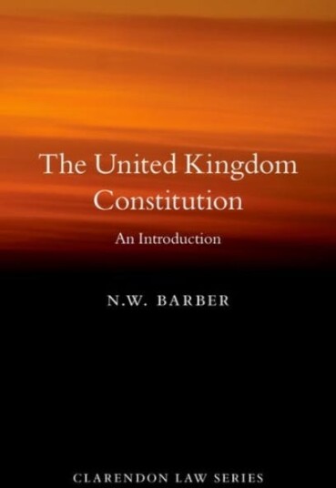 The United Kingdom Constitution Av N. W. (Professor Of Constitutional Law And Theory Professor Of Constitutional Law And Theory University Of Oxford)