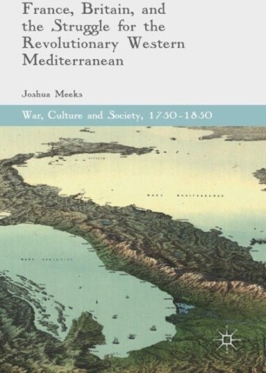 France Britain and the Struggle for the Revolutionary Western Mediterranean