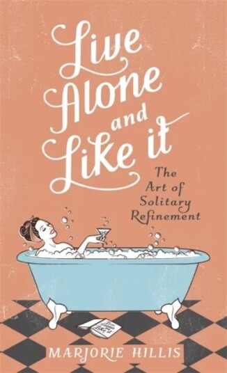 Live Alone And Like It Av Marjorie Hillis Live Alone And Like It Av Marjorie Hillis