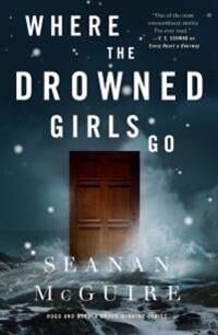 Where The Drowned Girls Go Av Seanan Mcguire