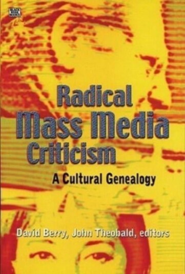 Radical Mass Media Criticism A Cultural Genealogy Radical Mass Media Criticism A Cultural Genealogy