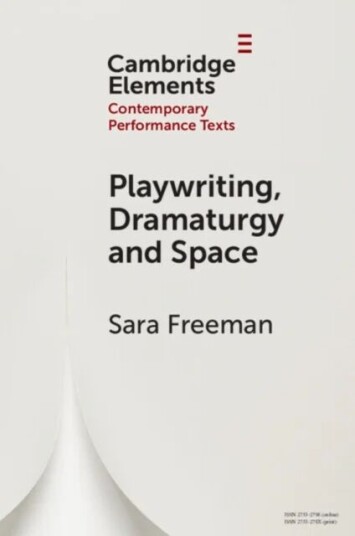 Playwriting, Dramaturgy And Space Av Sara (University Of Puget Sound Washington) Freeman