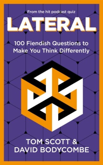 Lateral 100 Fiendish Questions to Make You Think Differently Lateral 100 Fiendish Questions to Make You Think Differently