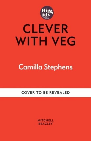 Higgidy Clever with Veg Fabulous, fussfree vegetarian recipes Higgidy Clever with Veg Fabulous, fussfree vegetarian recipes