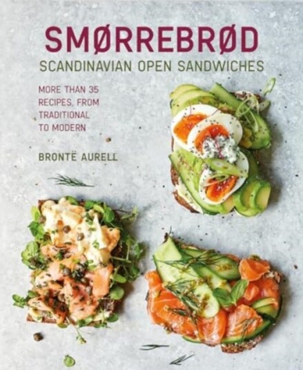 Smorrebrod: Scandinavian Open Sandwiches  More Than 50 Recipes, from Traditional to Modern