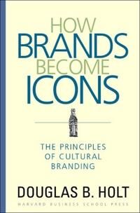 How Brands Become Icons Av D. B. Holt How Brands Become Icons Av D. B. Holt