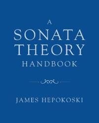 A Sonata Theory Handbook Av James (Henry L. And Lucy G. Moses Professor Emeritus Of Music Henry L. And Lucy G. Moses Professor Emeritus Of Music Yale