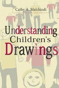 Understanding Children'S Drawings Av Cathy A. (Trauma-Informed Practices Institute Kentucky Usa) Malchiodi