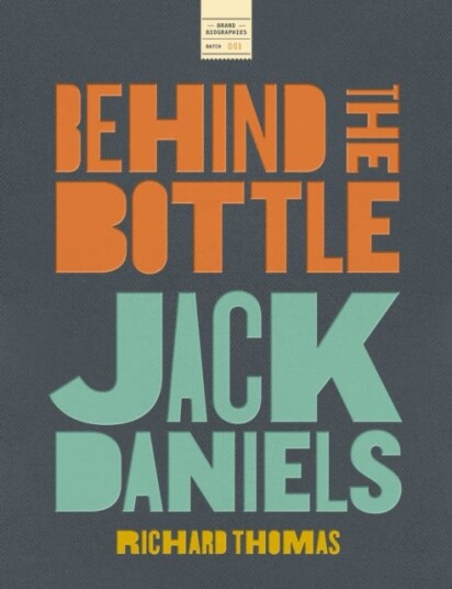 Jack Daniels: Behind the Bottle The Masters the Whiskey and the Legend of the American Icon