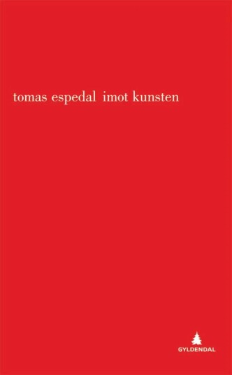 Imot kunsten av Tomas Espedal - E-bok fra Gyldendal Norsk Forlag