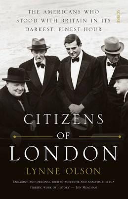 Citizens of London the Americans who stood with Britain in its darkest, finest hour