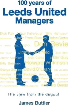 100 Years of Leeds United Managers  The view from the dugout