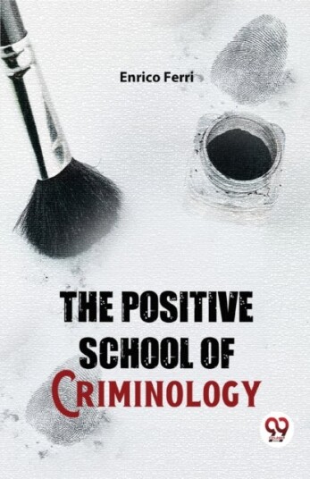 The Positive School of Criminology The Positive School of Criminology