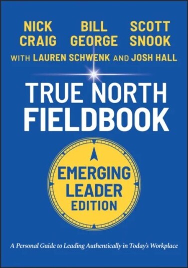 True North Fieldbook, Emerging Leader Edition: The Emerging Leader'S Guide To Leading Authentically Av B George