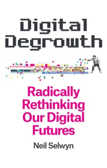 Digital Degrowth Radically Rethinking our Digital Futures Digital Degrowth Radically Rethinking our Digital Futures