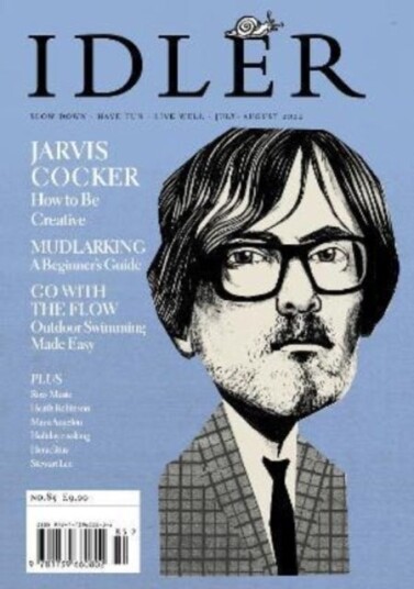 The Idler 85, Jul/Aug 22 Featuring Jarvis Cocker plus wild swimming, mudlarking and more The Idler 85, Jul/Aug 22 Featuring Jarvis Cocker plus wild swimming, mudlarking and more
