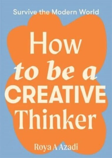 How To Be A Creative Thinker Av Roya A Azadi