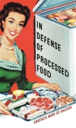 In Defense Of Processed Food Av Anastacia Marx De Salcedo