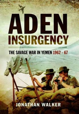 Aden Insurgency: The Savage War In Yemen 1962-67 Av Jonathan Walker