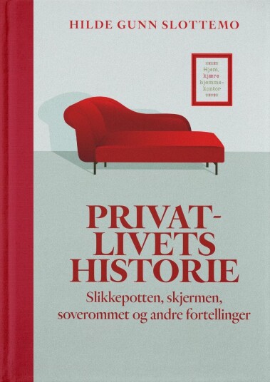 Privatlivets historie slikkepotten skjermen soverommet og andre fortellinger Privatlivets historie slikkepotten skjermen soverommet og andre fortellinger