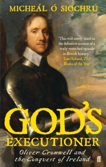 God's Executioner  Oliver Cromwell and the Conquest of Ireland