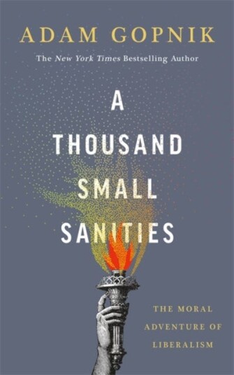 A Thousand Small Sanities Av Adam Gopnik