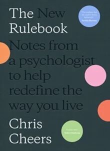 The New Rulebook: Notes From A Psychologist To Help Redefine The Way Youlive Av Chris Cheers The New Rulebook: Notes From A Psychologist To Help Redefine The Way Youlive Av Chris Cheers